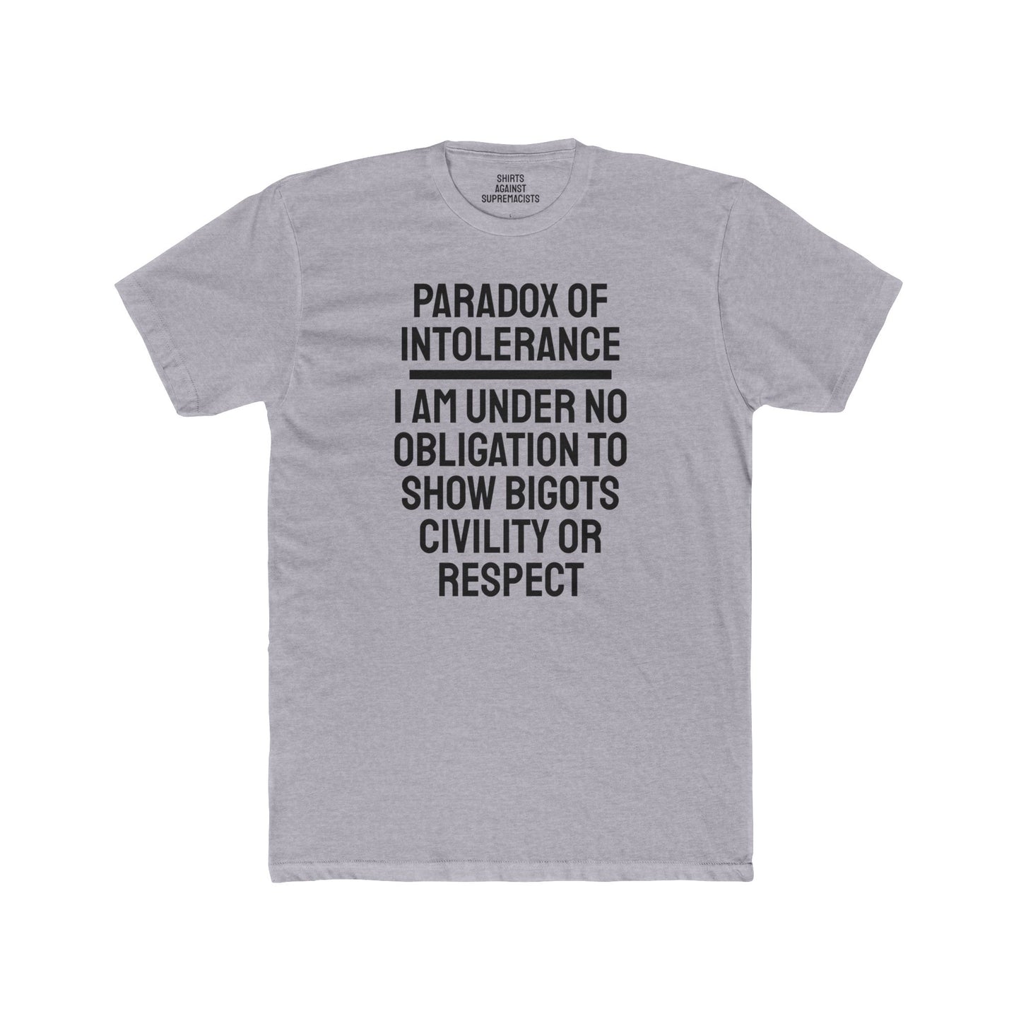 Paradox Of Intolerance I Am Under No Obligation To Show Bigots Civility Or Respect - Unisex Cotton Crew Tee