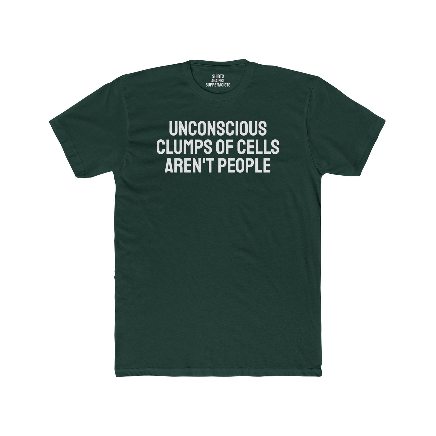 Unconscious Clumps Of Cells Aren't People - Unisex Cotton Crew Tee