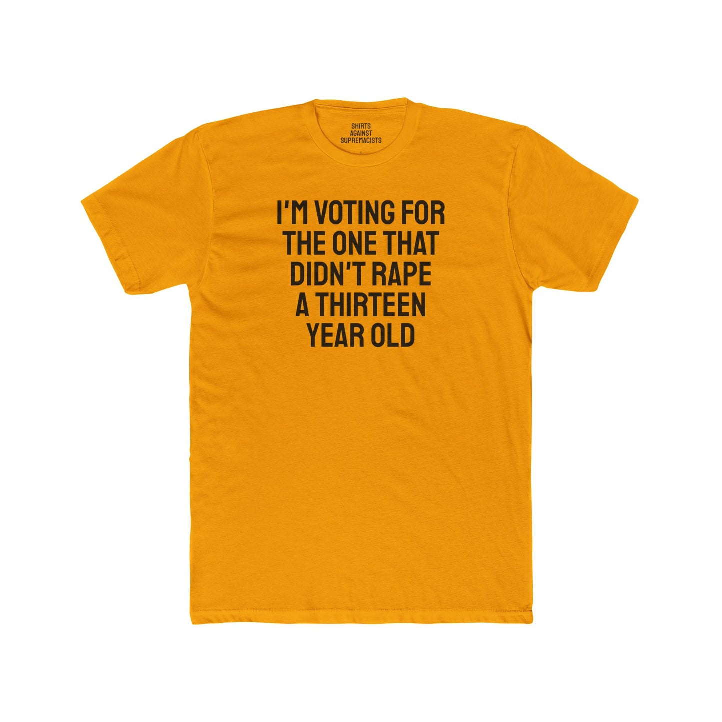 I'm Voting For The One That Didn't Rape A 13 Year Old - Unisex Cotton Crew Tee