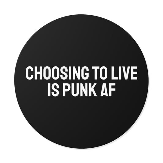 Choosing To Live Is Punk AF - Round Vinyl Stickers