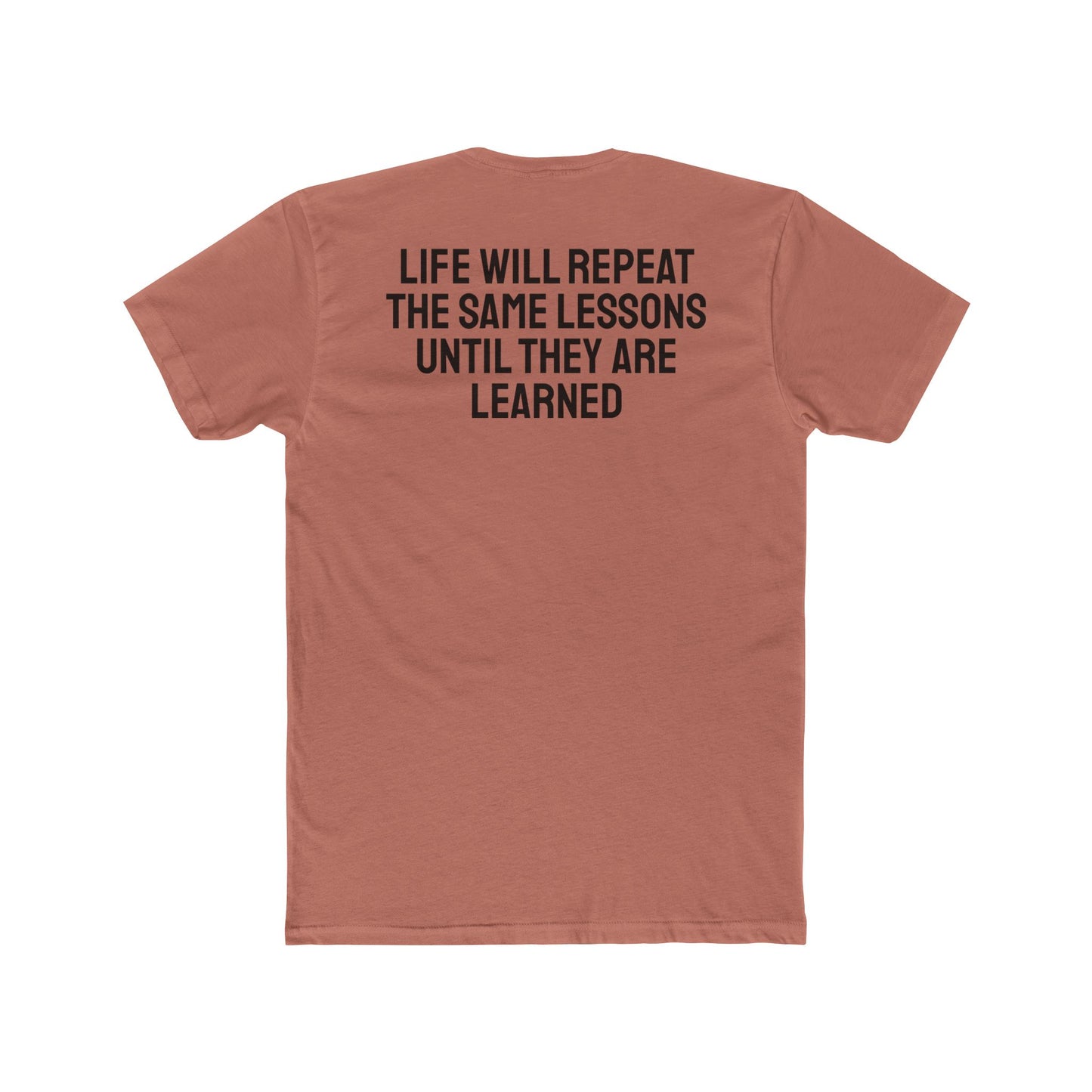 Life Will Repeat The Same Lessons Until They Are Learned - Unisex Cotton Crew Tee