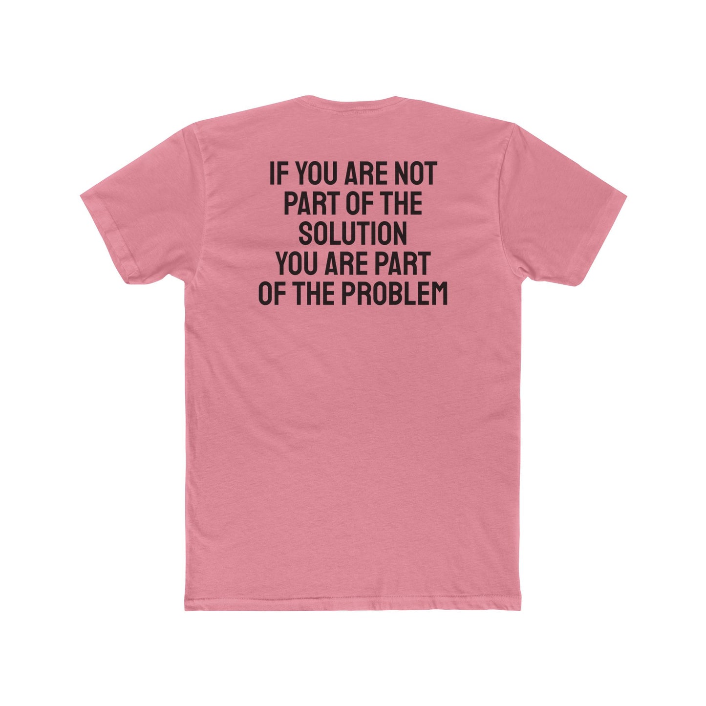If You Are Not Part Of The Solution You Are Part Of The Problem - Unisex Cotton Crew Tee