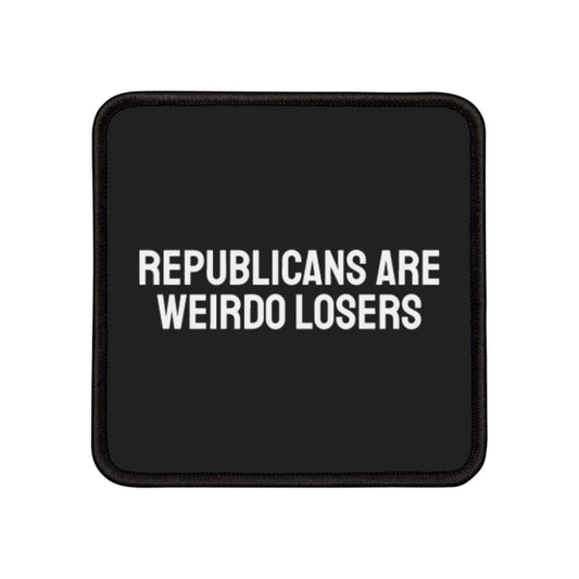 Republicans Are Weirdo Losers - Iron-On Patch