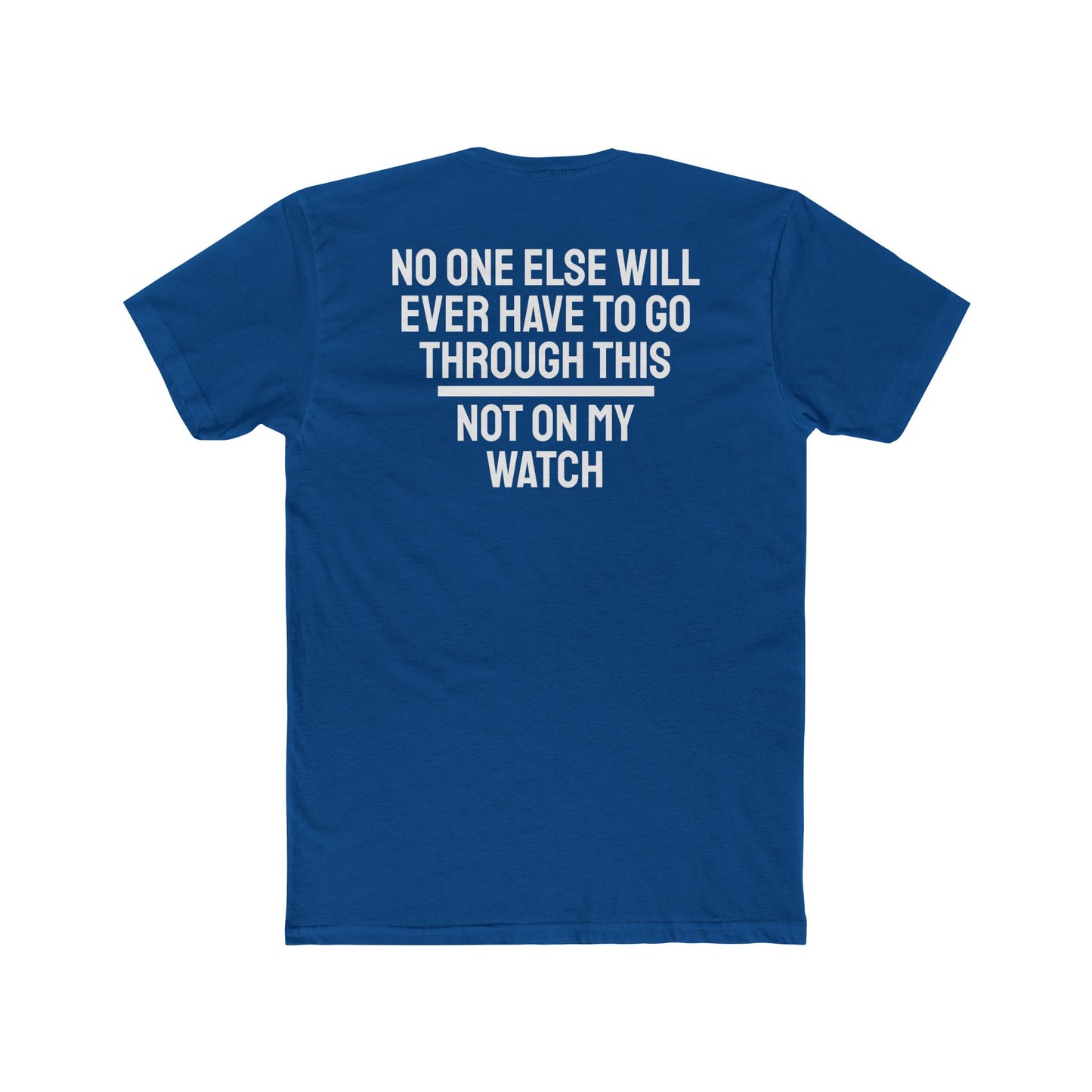 No One Else Will Have To Go Through This Not On My Watch - Unisex Cotton Crew Tee