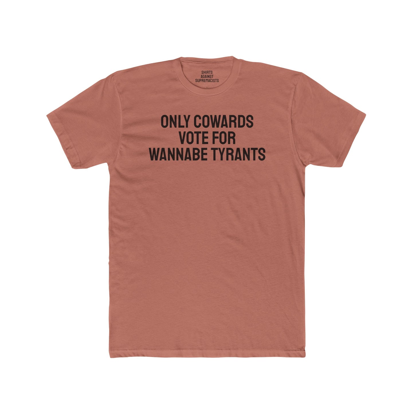 Only Cowards Vote For Wannabe Tyrants - Unisex Cotton Crew Tee