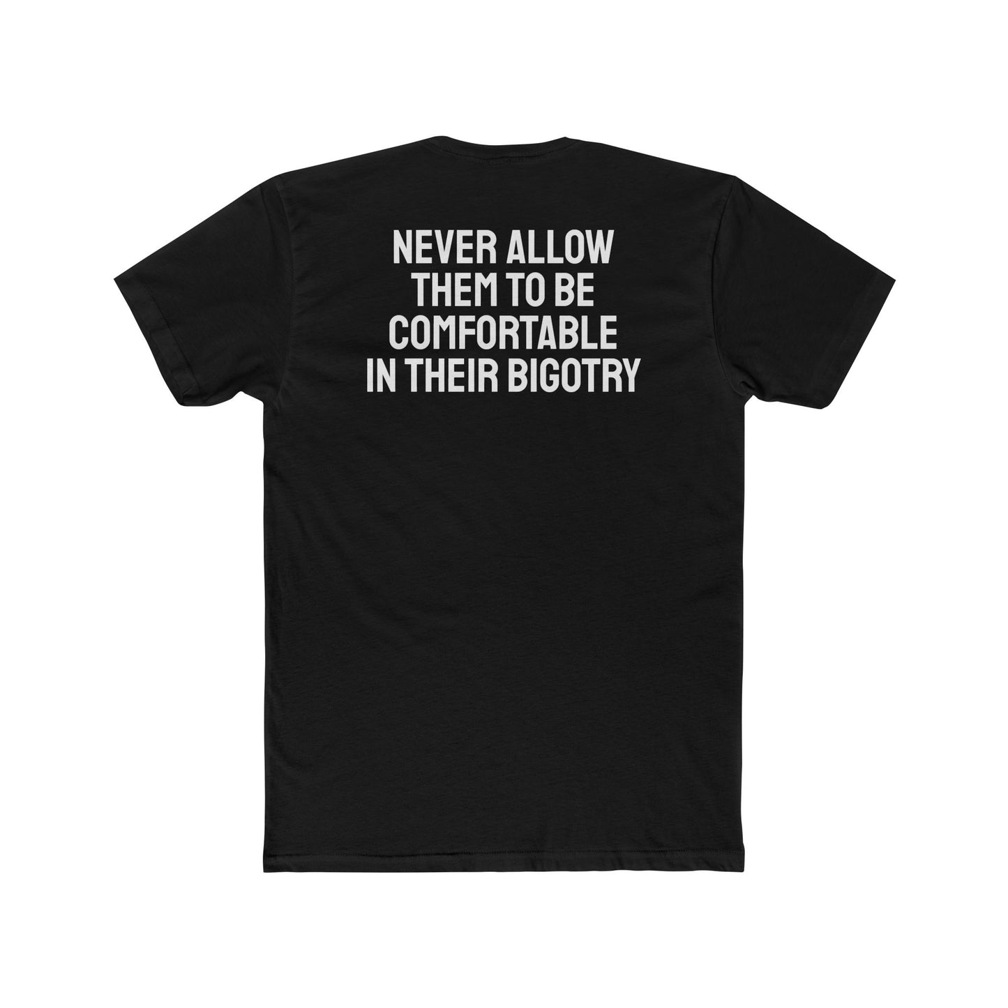 Never Allow Them To Be Comfortable In Their Bigotry - Unisex Cotton Crew Tee