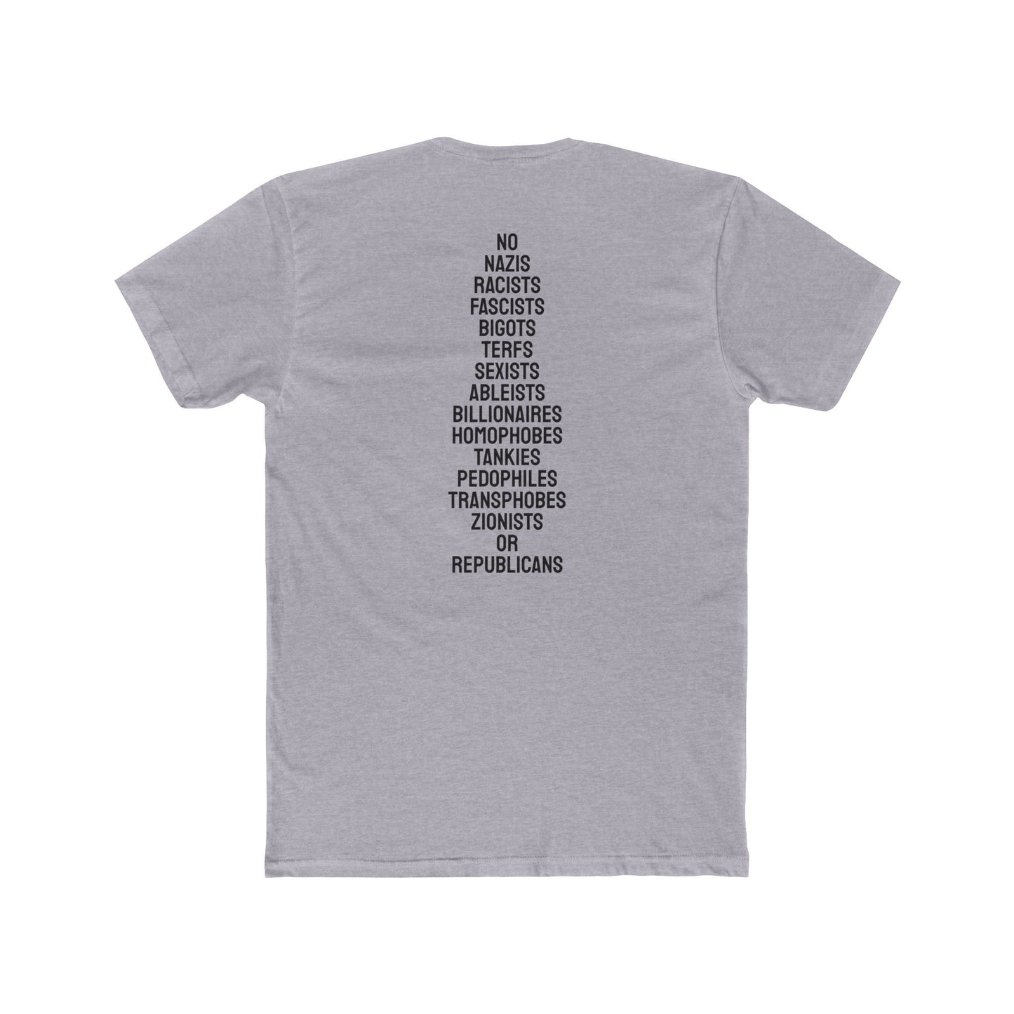 No Nazis Racists Fascists Bigots Terfs Sexists Ableists Billionaires Homophobes Tankies Pedophiles Transphobes Zionists Or Republicans - Unisex Cotton Crew Tee