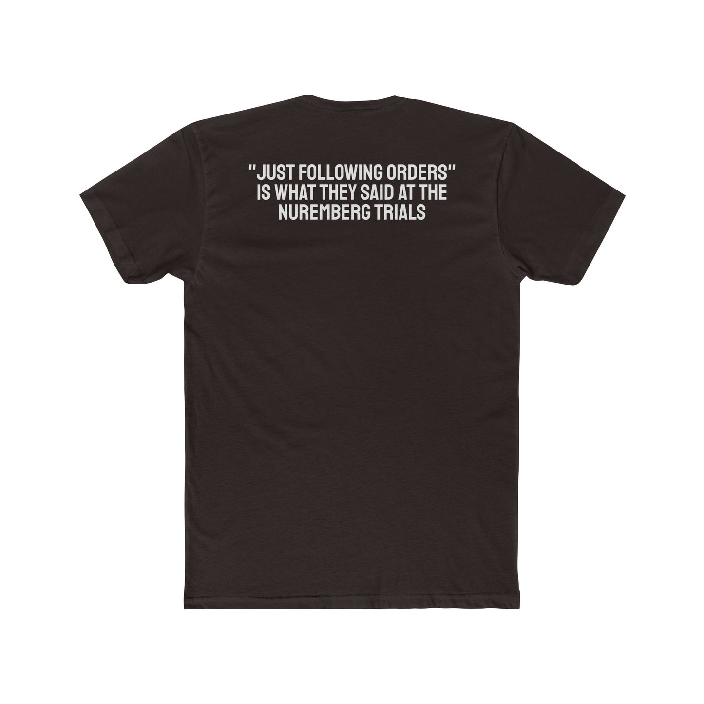 "Just Following Orders" Is What They Said At The Nuremberg Trials - Unisex Cotton Crew Tee