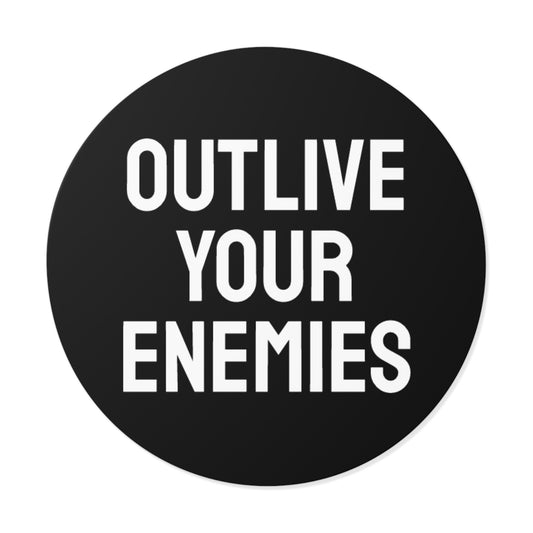 Out Live Your Enemies - Round Vinyl Stickers