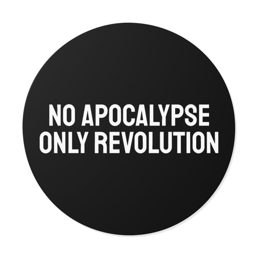 No Apocalypse Only Revolution - Round Vinyl Stickers