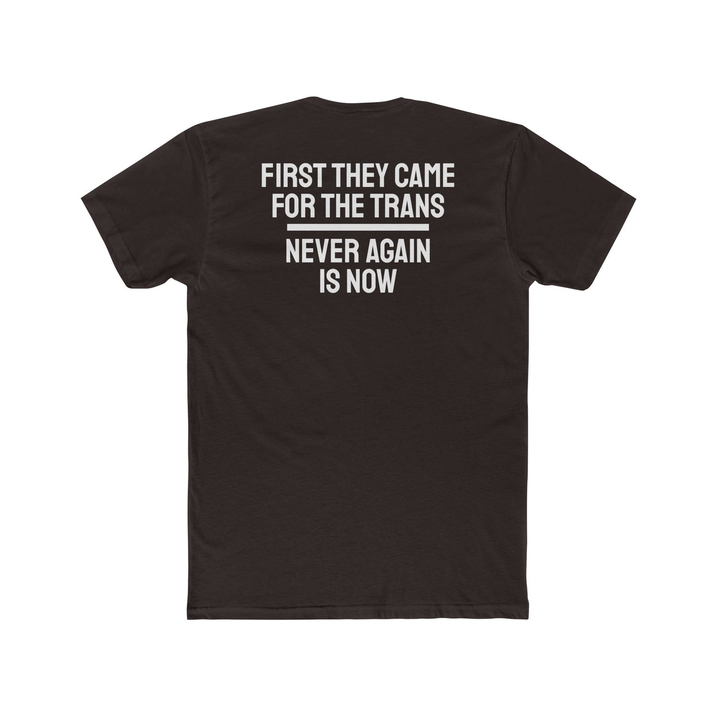 First They Came For The Trans Never Again Is Now - Unisex Cotton Crew Tee