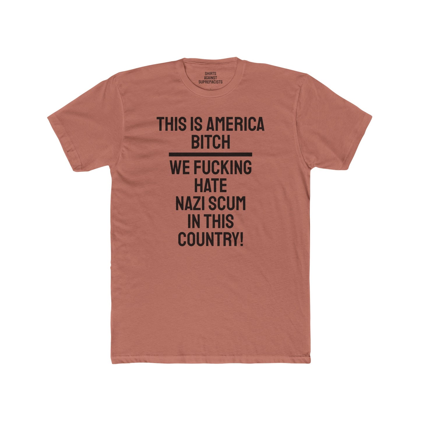 This Is America Bitch We Fucking Hate Nazi Scum In This Country! - Unisex Cotton Crew Tee