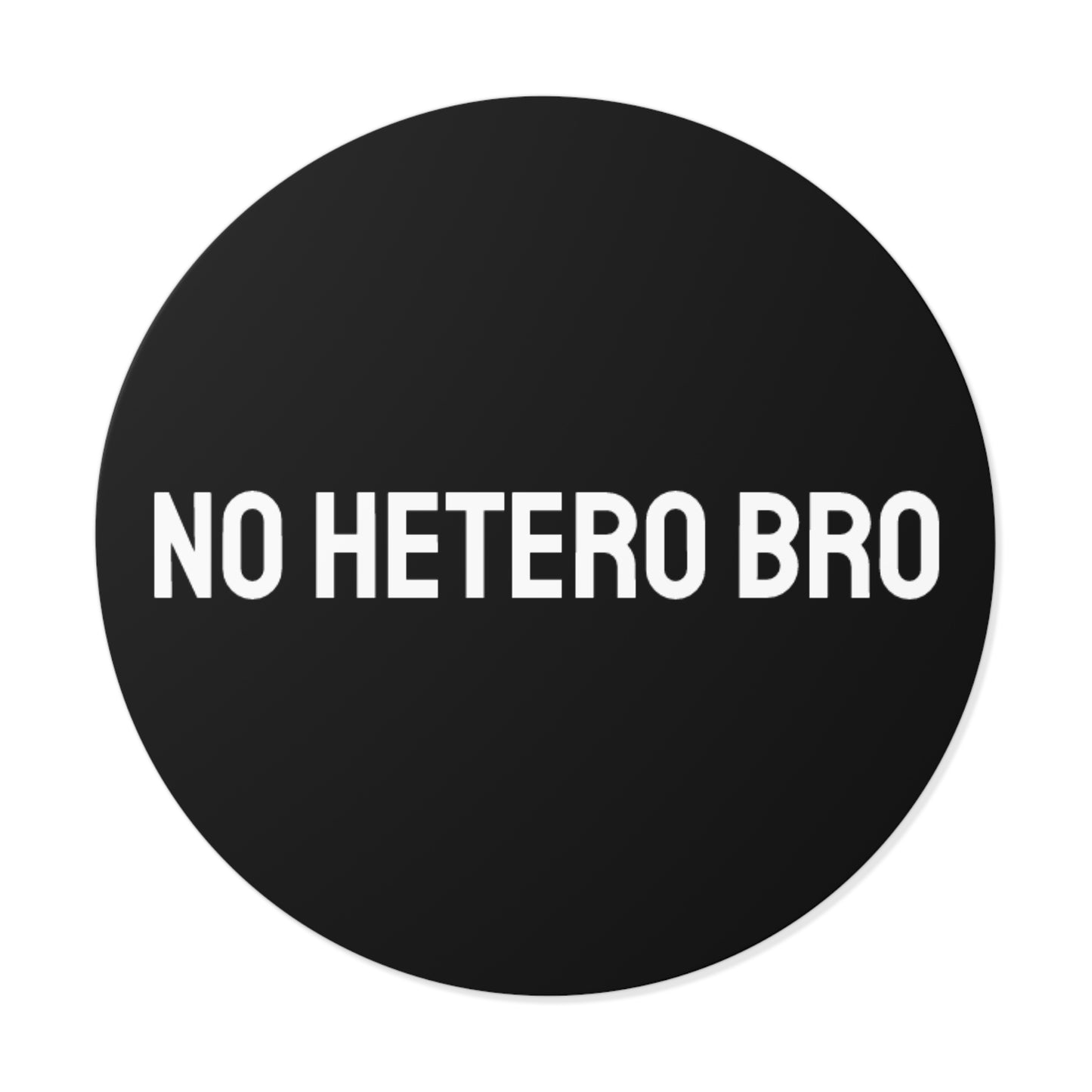 No Hetero Bro - Round Vinyl Stickers
