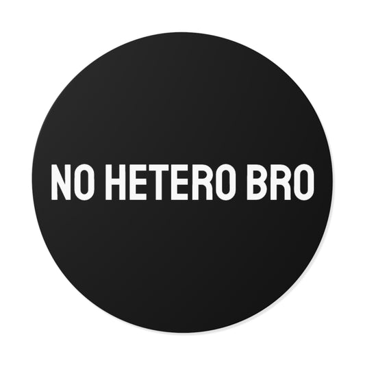 No Hetero Bro - Round Vinyl Stickers