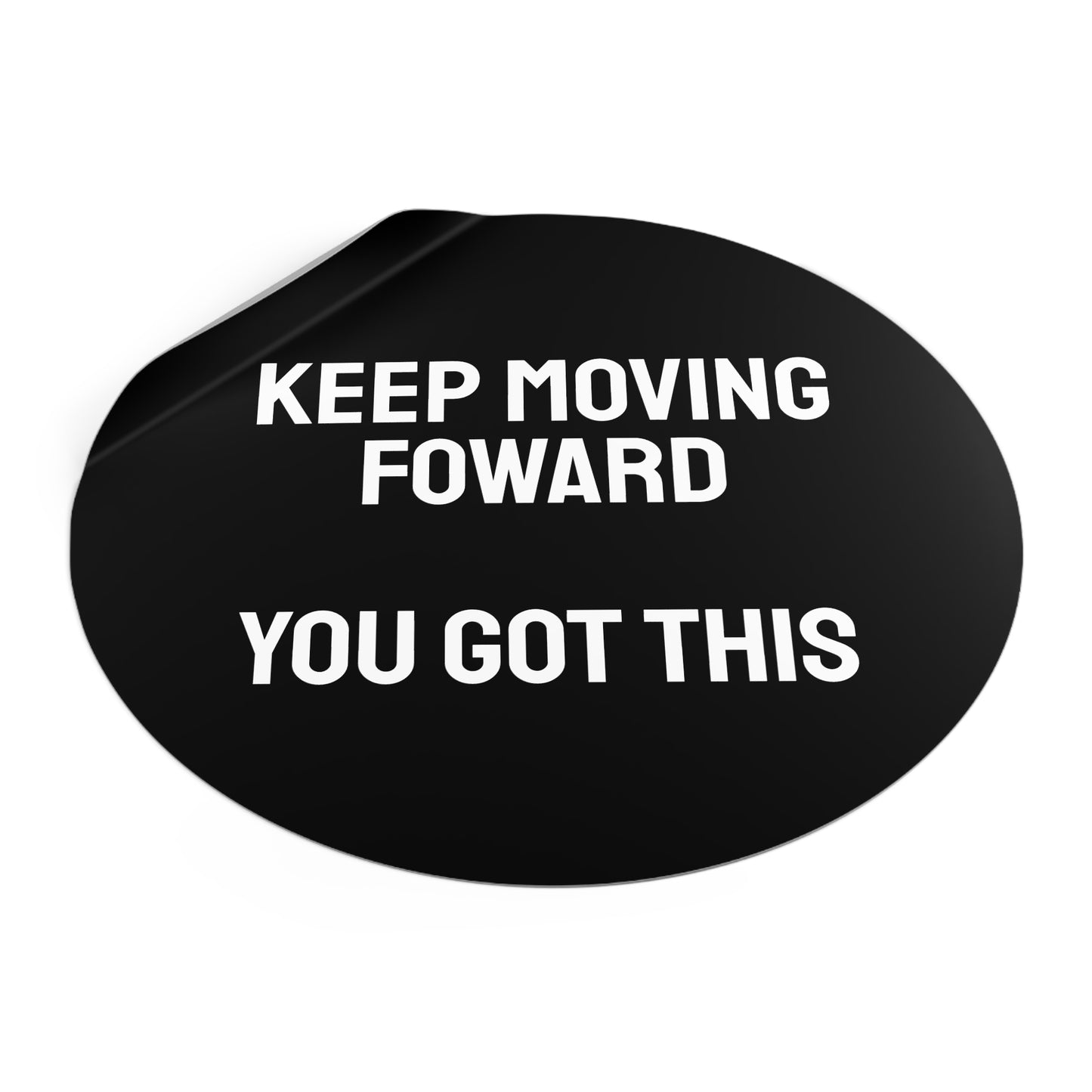 Keep Moving Forward You Got This - Round Vinyl Stickers