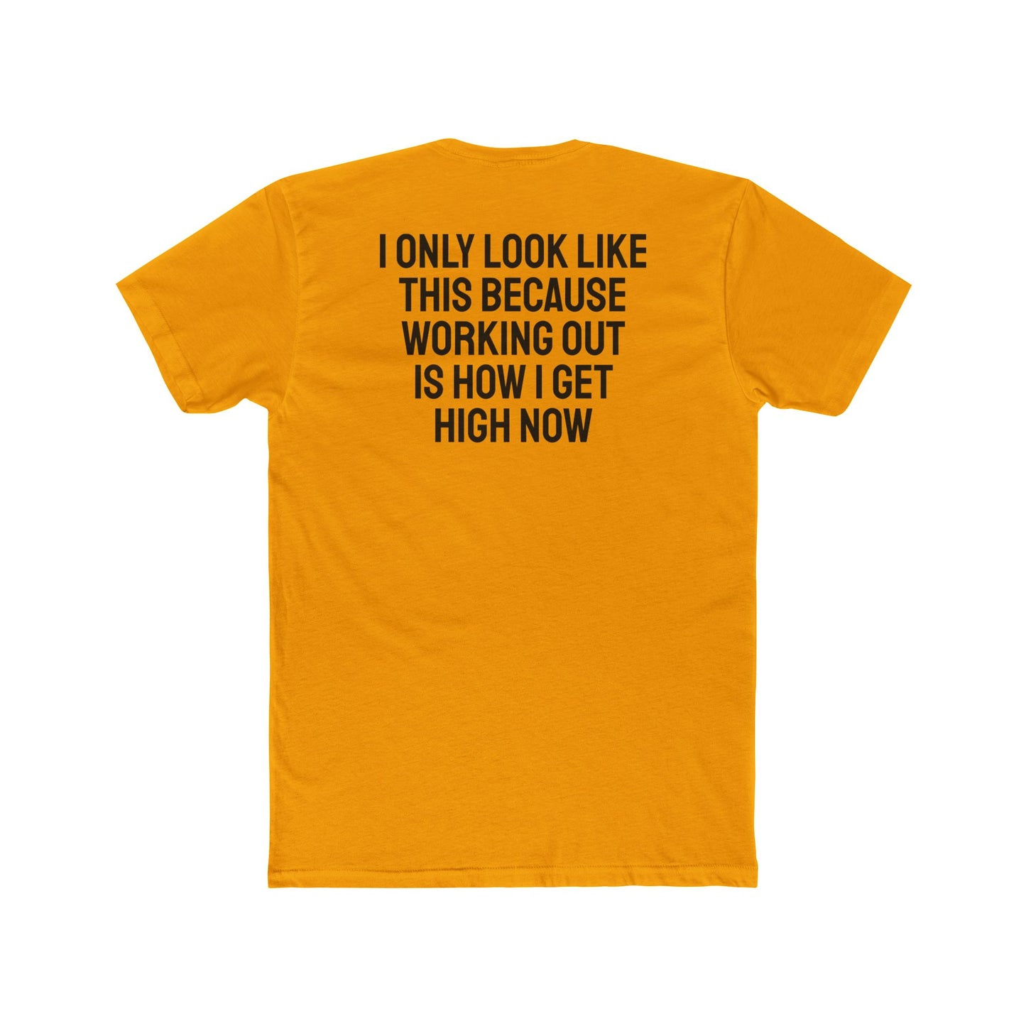 I Only Look Like This Because Working Out Is How I Get High Now - Unisex Cotton Crew Tee