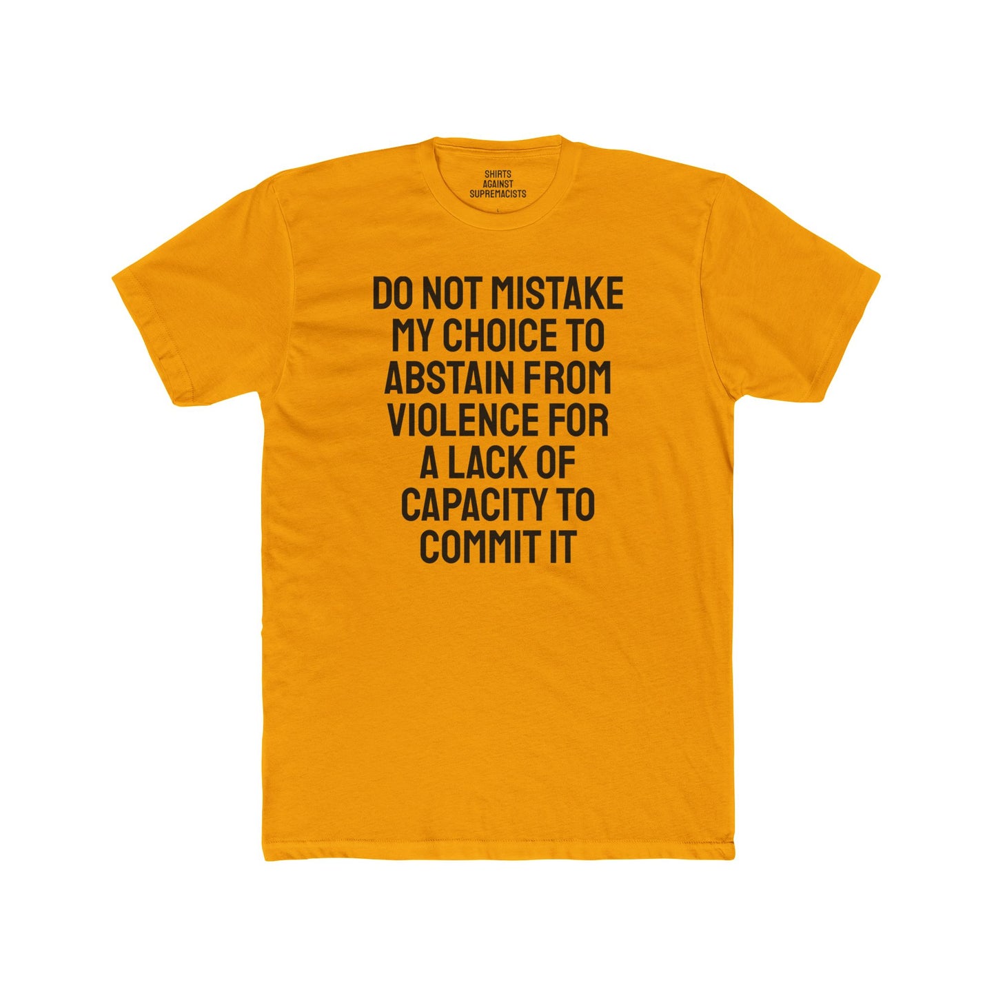 Do Not Mistake My Choice To Abstain From Violence For A Lack Of Capacity To Commit It - Unisex Cotton Crew Tee