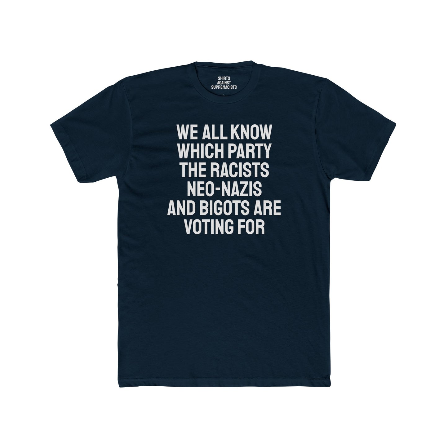 We All Know Which Party The Racists Neo-Nazis And Bigots Are Voting For - Unisex Cotton Crew Tee