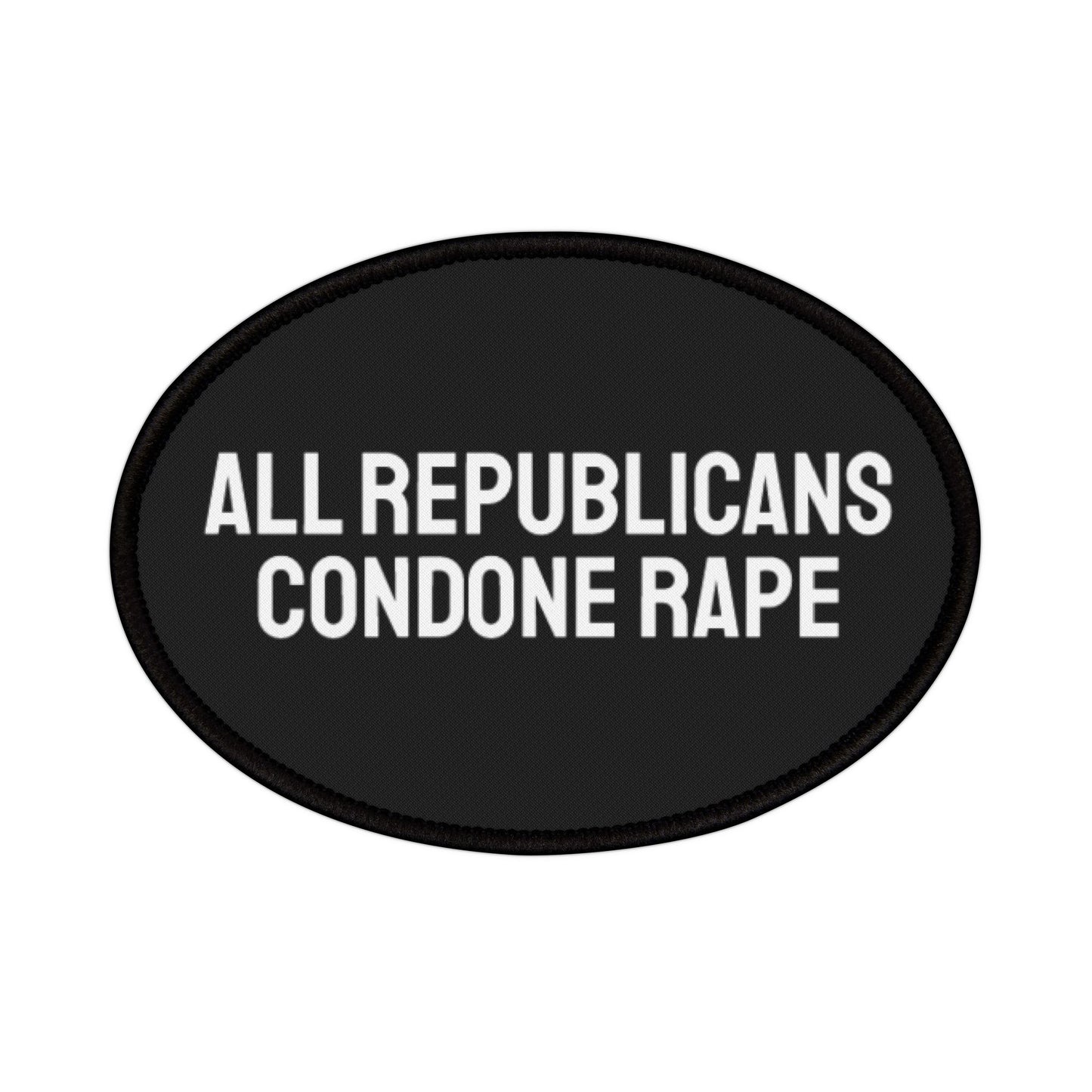 All Republicans Condone Rape - Iron-On Patch