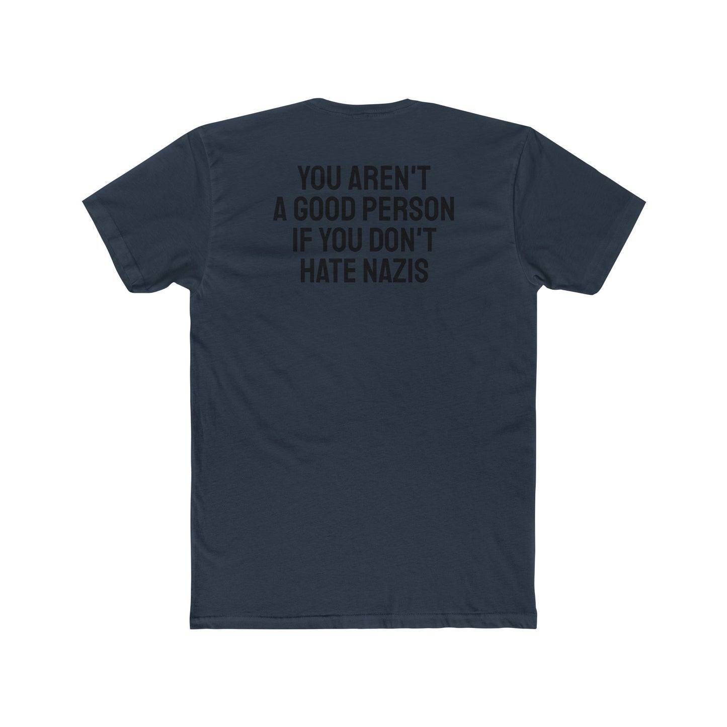 You Aren't A Good Person If You Don't Hate Nazis - Unisex Cotton Crew Tee