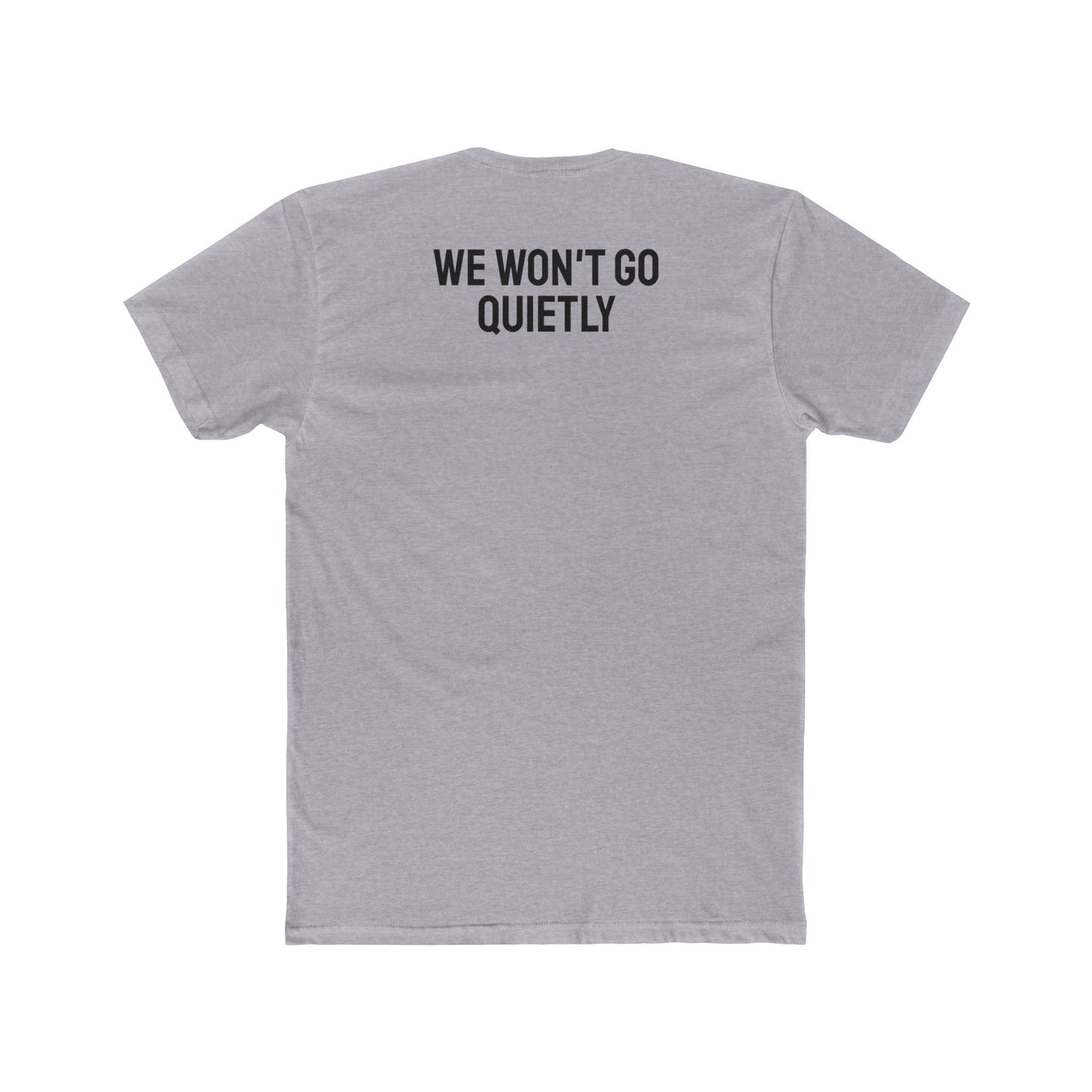 We Won't Go Quietly - Unisex Cotton Crew Tee