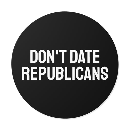 Don't Date Republicans - Round Vinyl Stickers