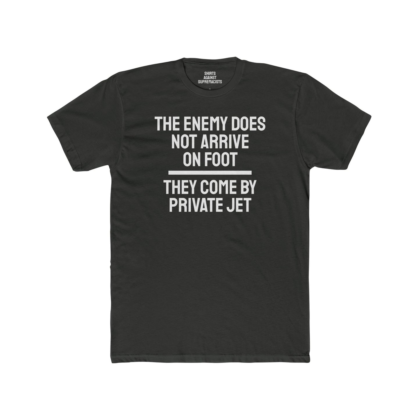 The Enemy Does Not Arrive On Foot They Come By Private Jet - Unisex Cotton Crew Tee