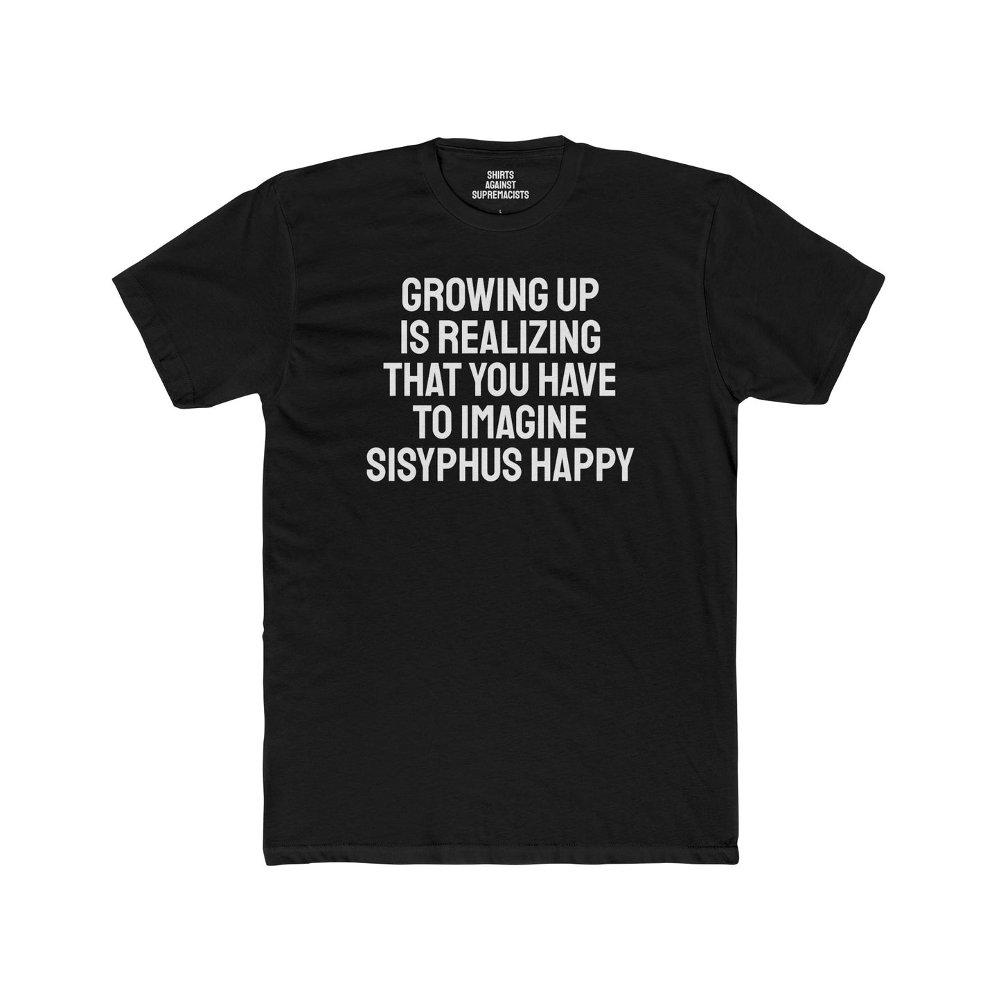 Growing Up Is Realizing You Have To Imagine Sisyphus Happy- Unisex Cotton Crew Tee