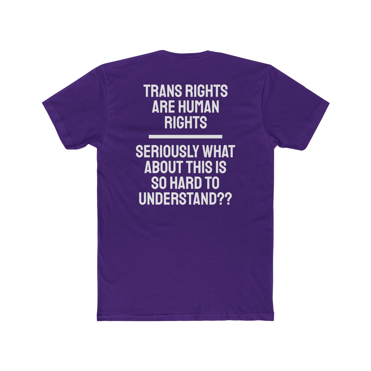 Trans Rights Are Human Rights Seriously What About This Is So Hard To Understand?? - Unisex Cotton Crew Tee