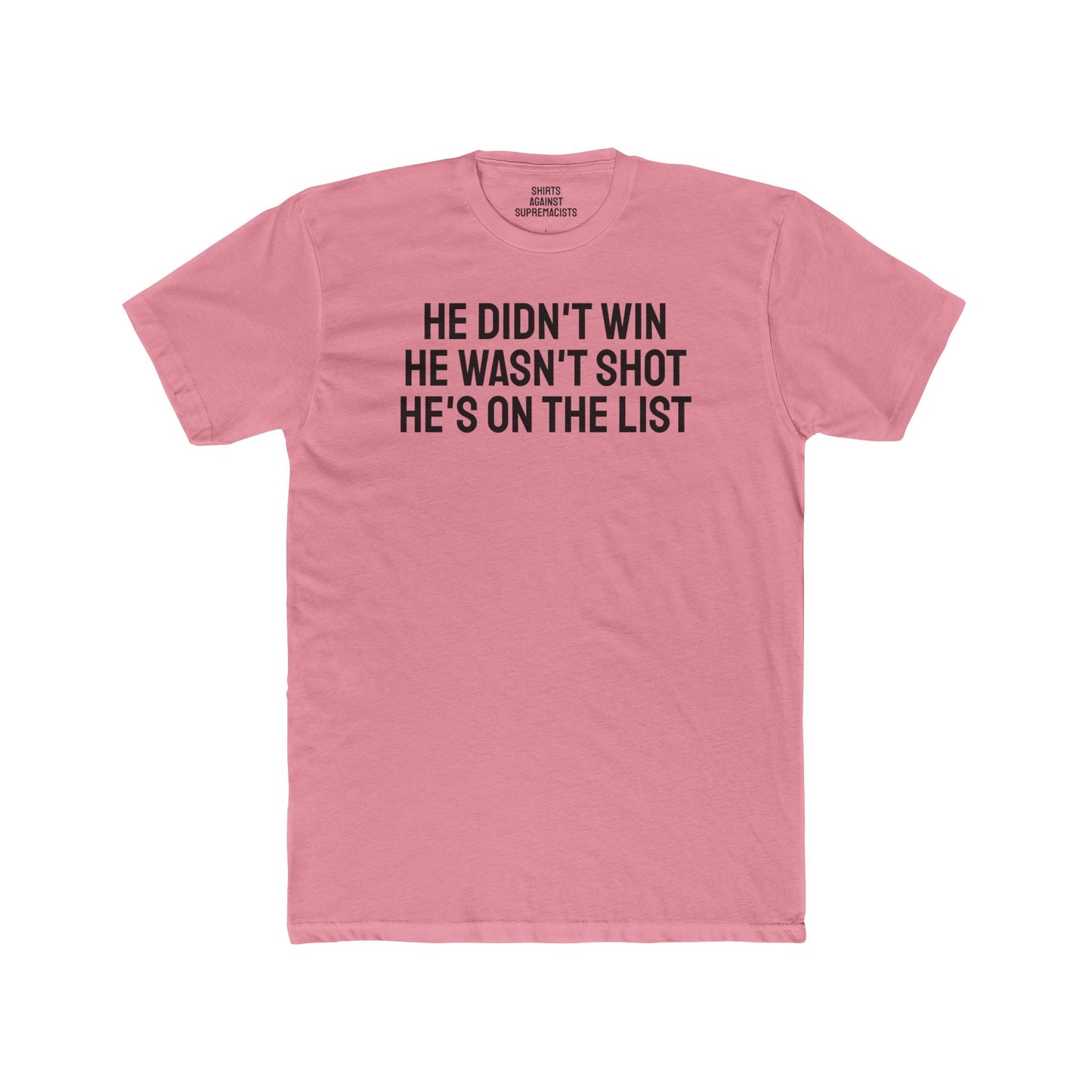 He Didn't Win He Wasn't Shot He's On The List - Unisex Cotton Crew Tee