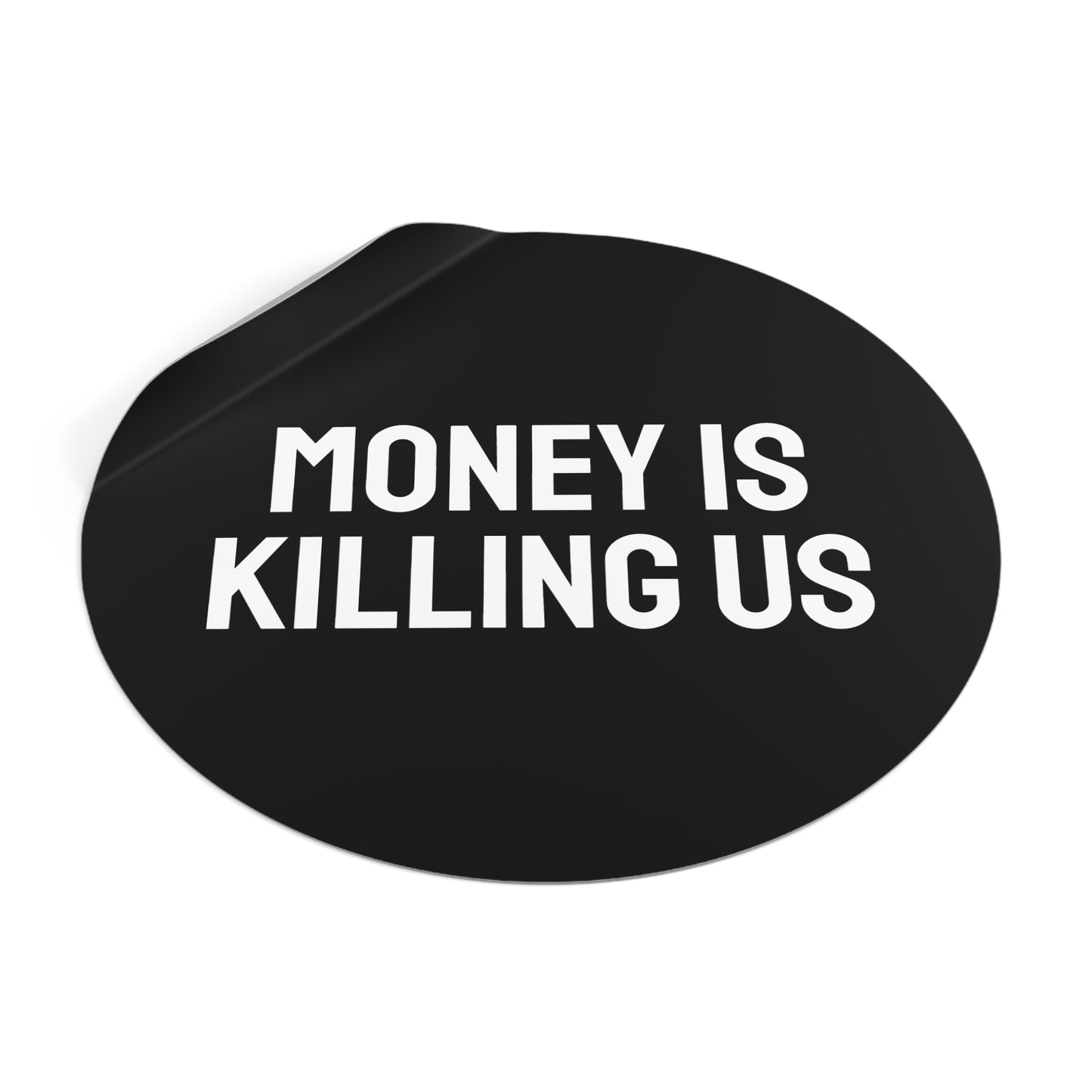 Money Is Killing Us - Round Vinyl Stickers
