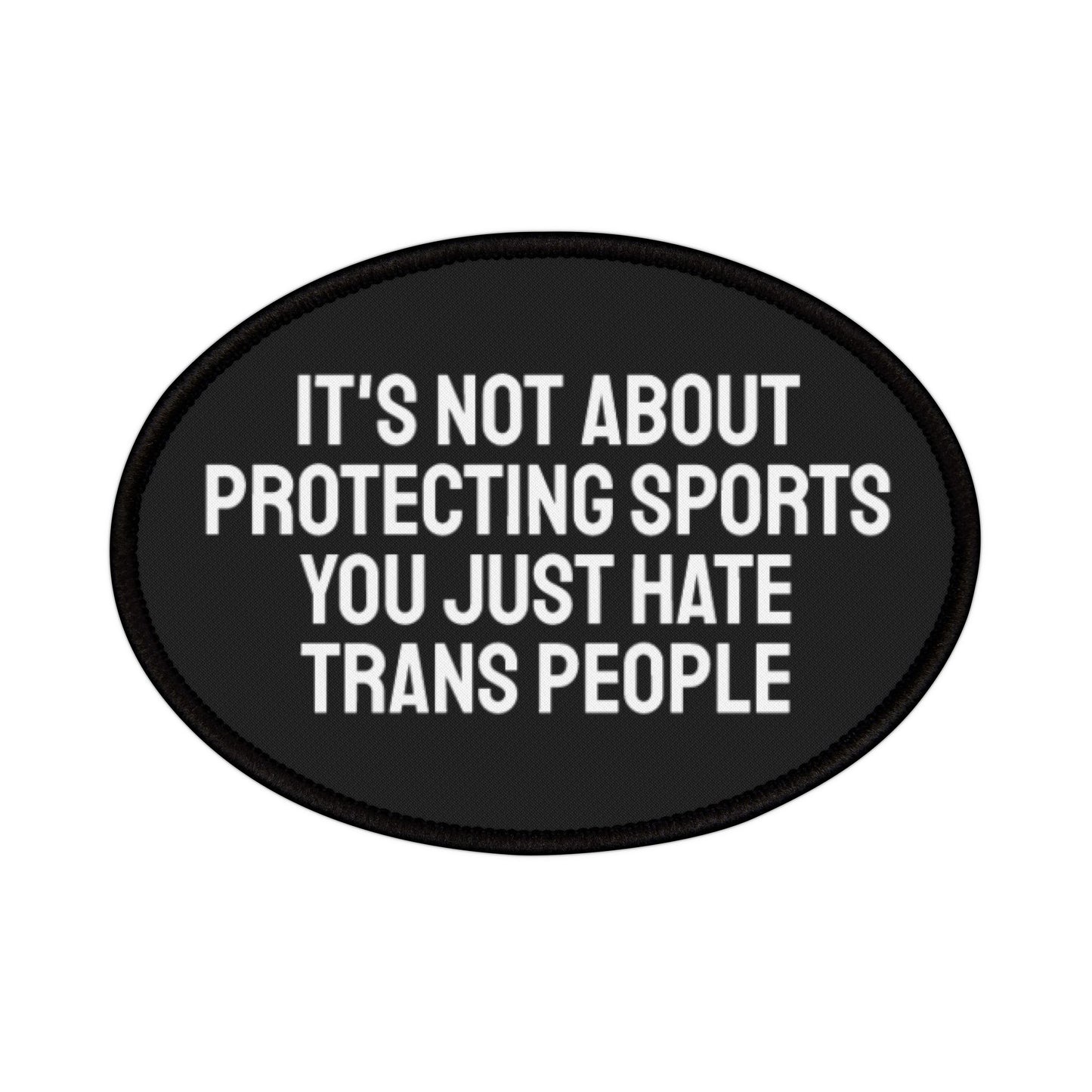 It's Not About Protecting Sports You Just Hate Trans People - Iron-On Patch