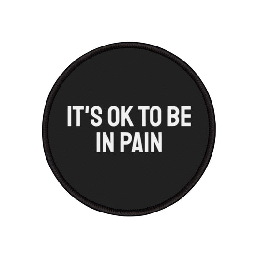 It's Ok To Be In Pain - Iron-On Patch