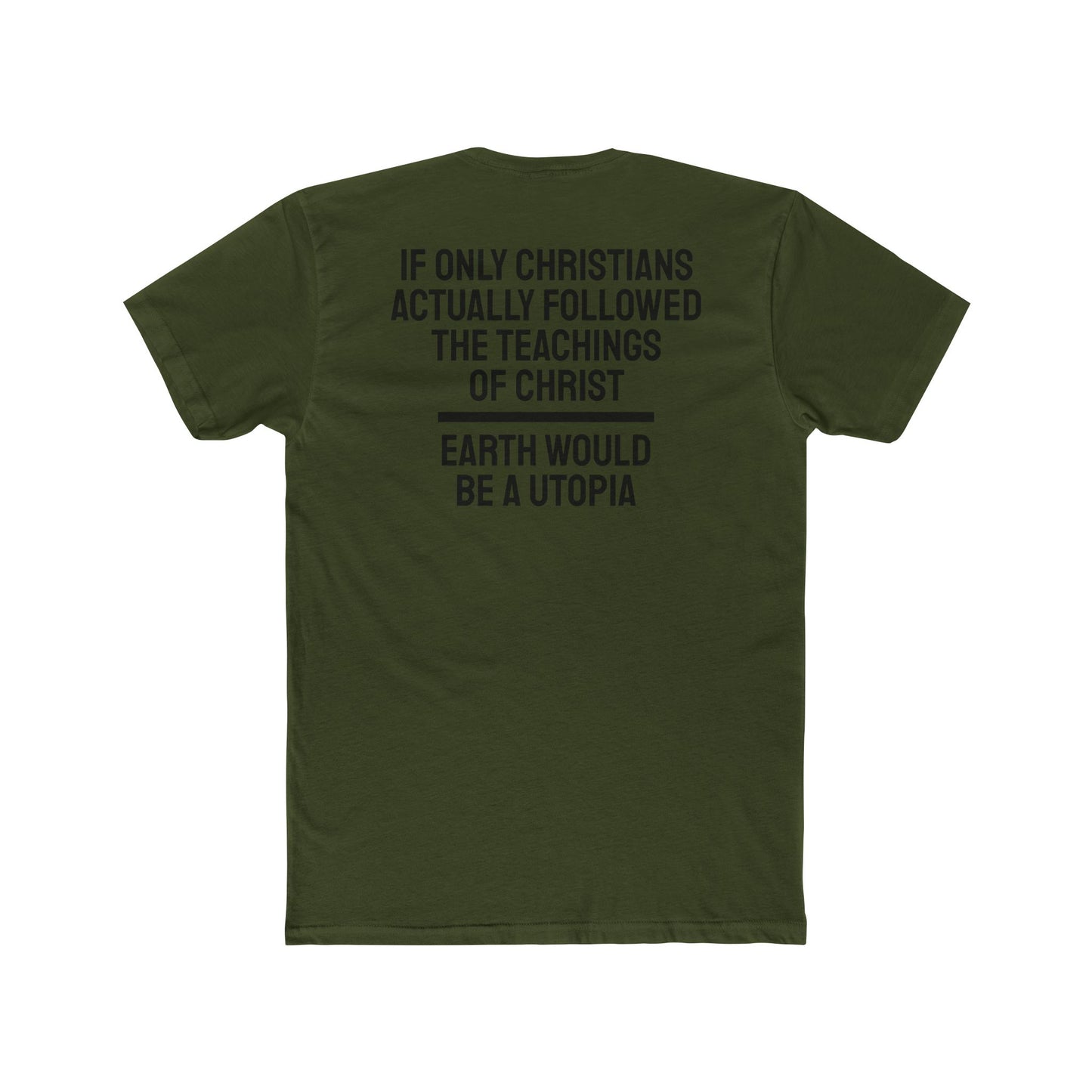 If Only Christians Actually Followed The Teachings Of Christ Earth Would Be A Utopia - Unisex Cotton Crew Tee