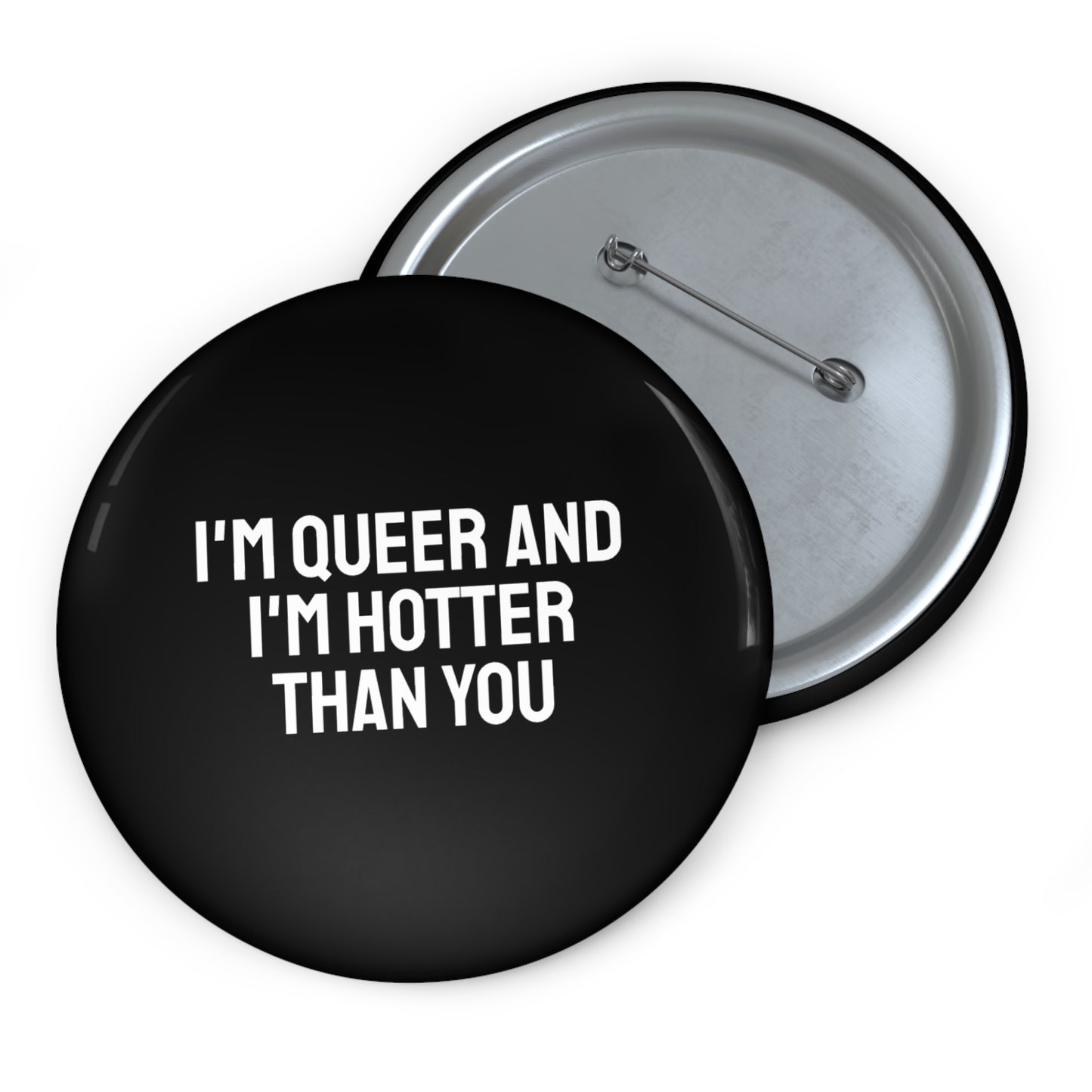 I'm Queer And I'm Hotter Than You - Pin Buttons