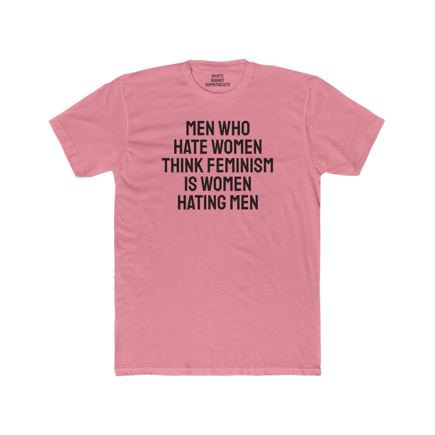 Men Who Hate Women Think Feminism Is Women Hating Men - Unisex Cotton Crew Tee