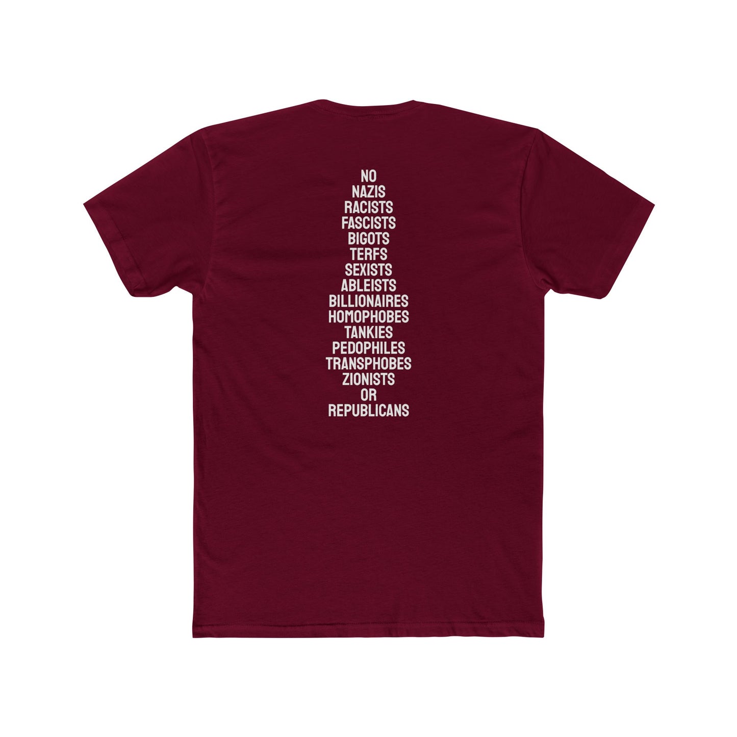 No Nazis Racists Fascists Bigots Terfs Sexists Ableists Billionaires Homophobes Tankies Pedophiles Transphobes Zionists Or Republicans - Unisex Cotton Crew Tee