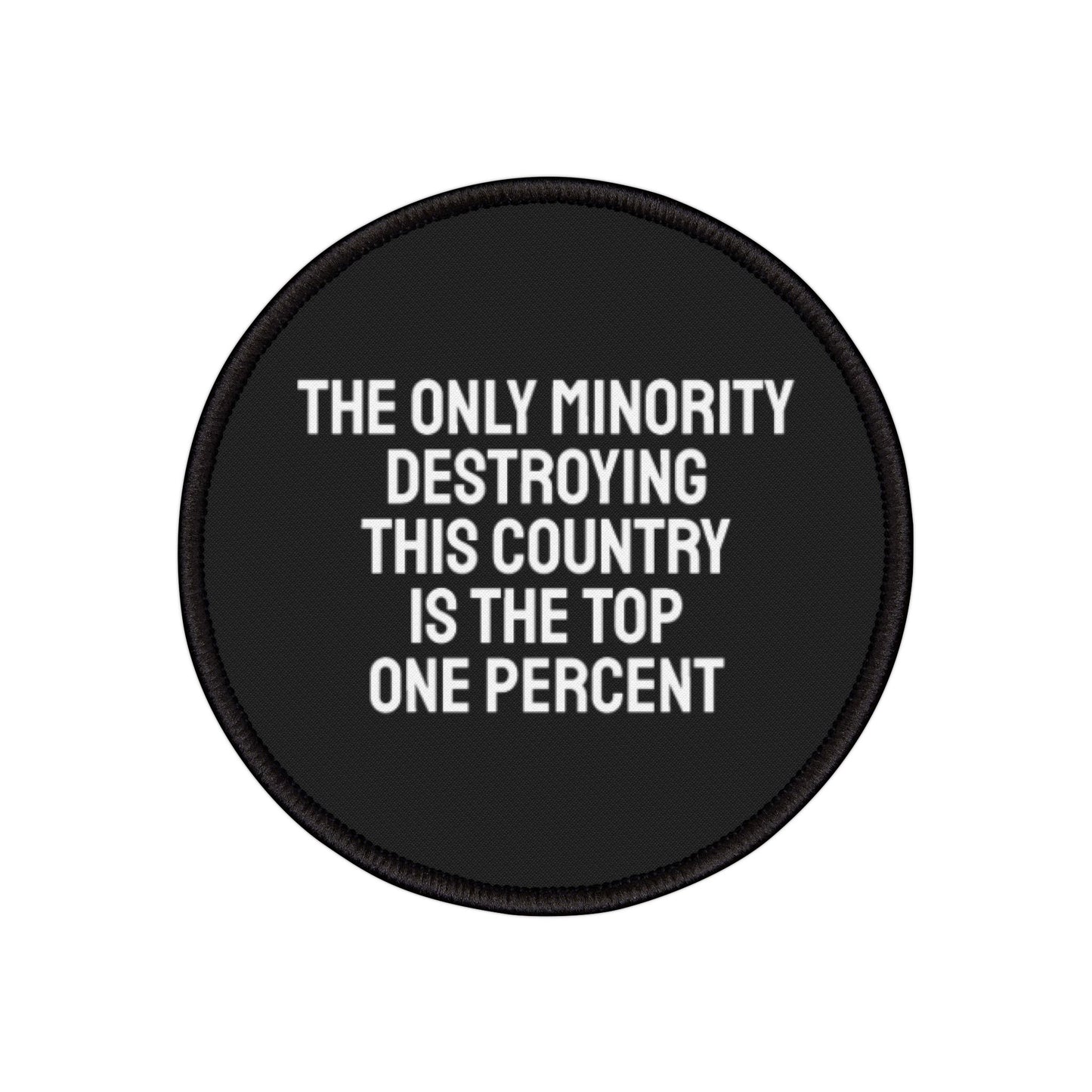 The Only Minority Destroying This Country Is The Top One Percent - Iron-On Patch