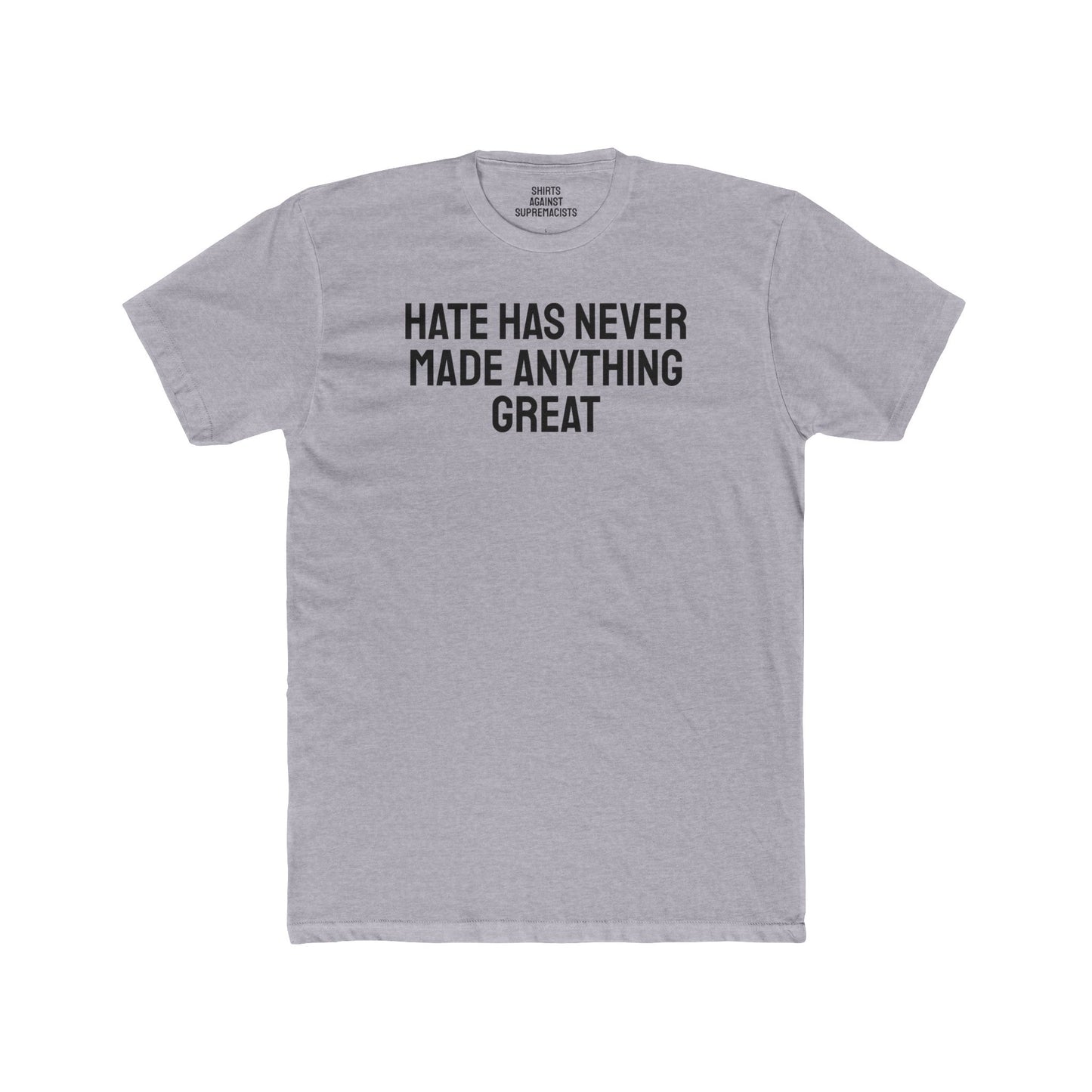 Hate Has Never Made Anything Great - Unisex Cotton Crew Tee