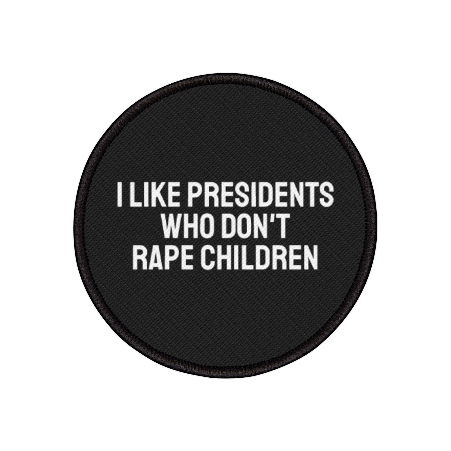 I Like Presidents Who Don't Rape Children - Iron-On Patch