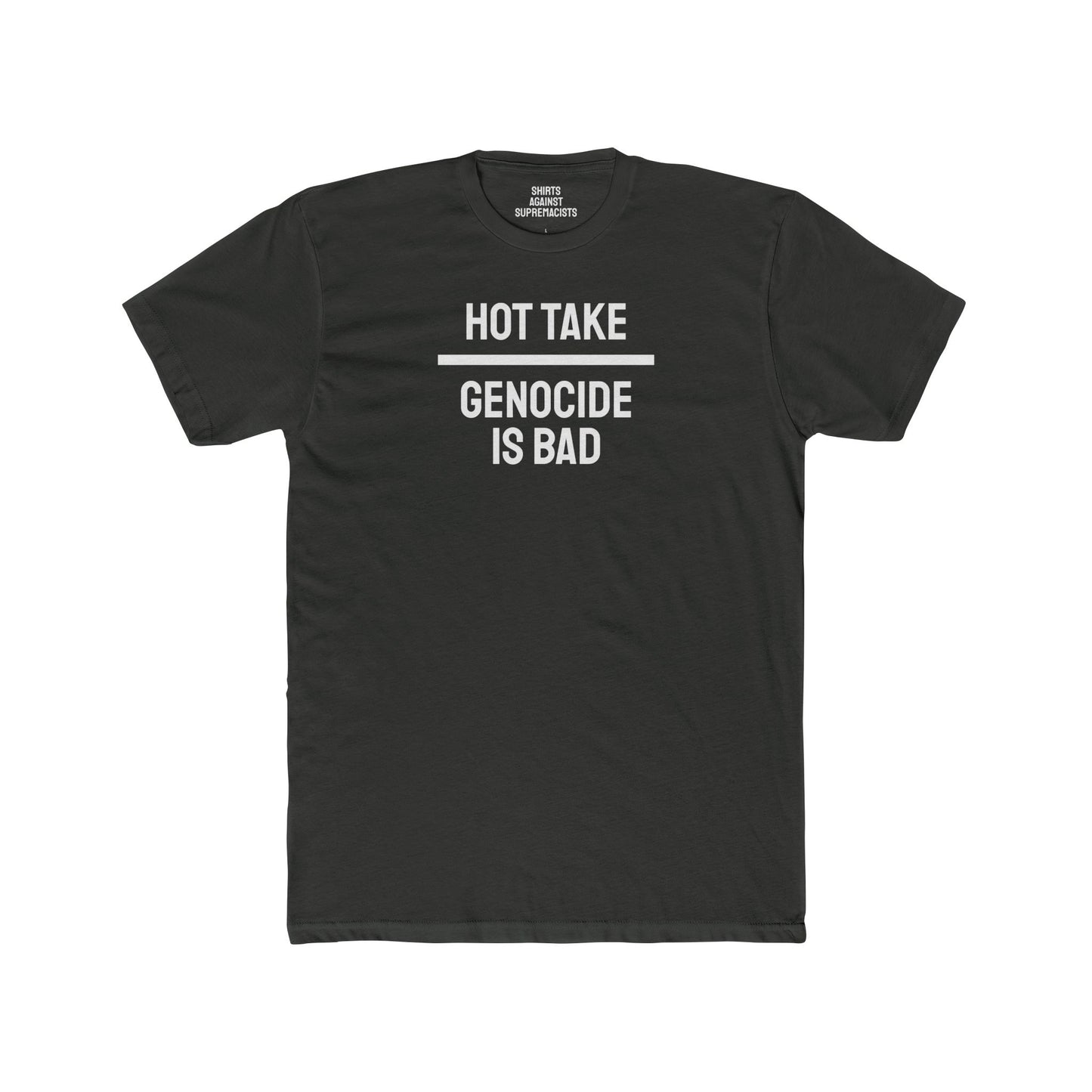 Hot Take Genocide Is Bad - Unisex Cotton Crew Tee