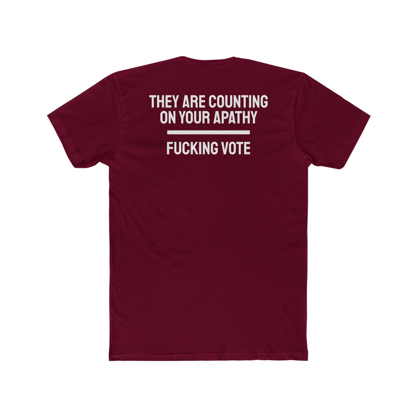 They Are Counting On Your Apathy Fucking Vote - Unisex Cotton Crew Tee