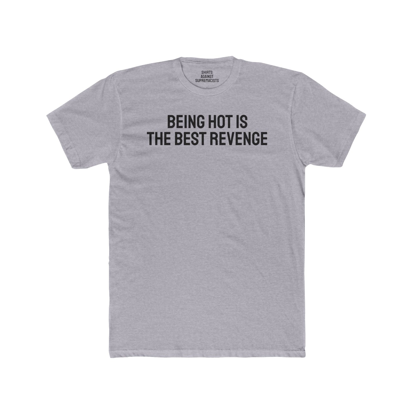 Being Hot Is The Best Revenge - Unisex Cotton Crew Tee