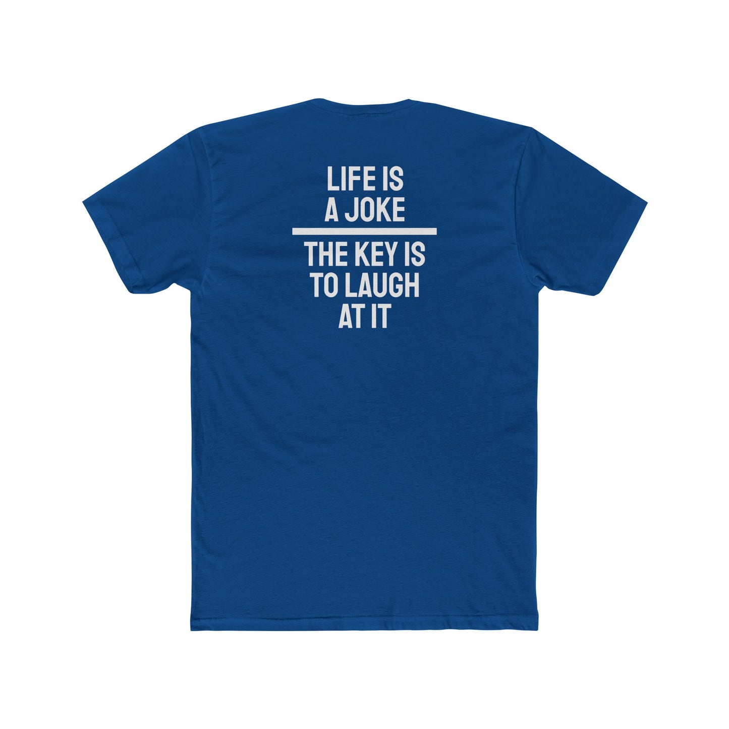 Life Is A Joke The Key Is To Laugh At It - Unisex Cotton Crew Tee