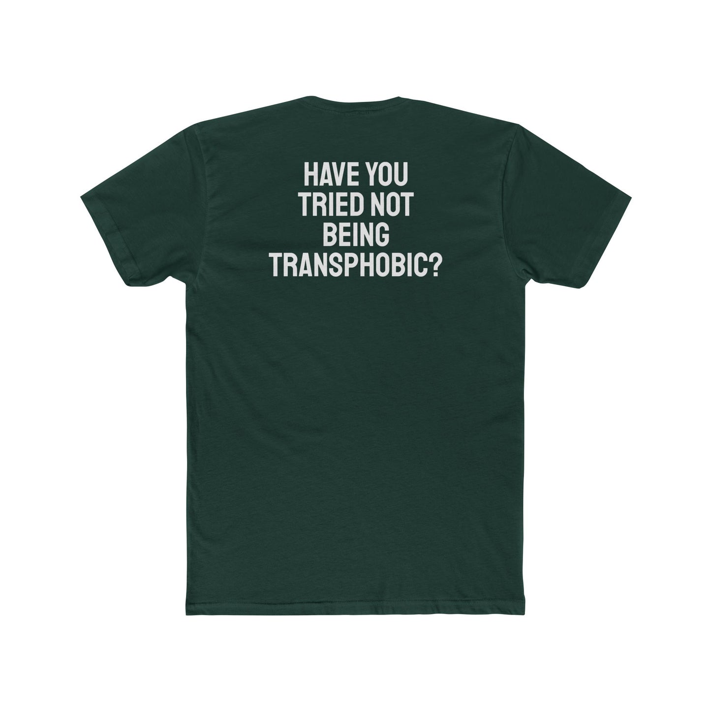 Have You Tried Not Being Transphobic? - Unisex Cotton Crew Tee