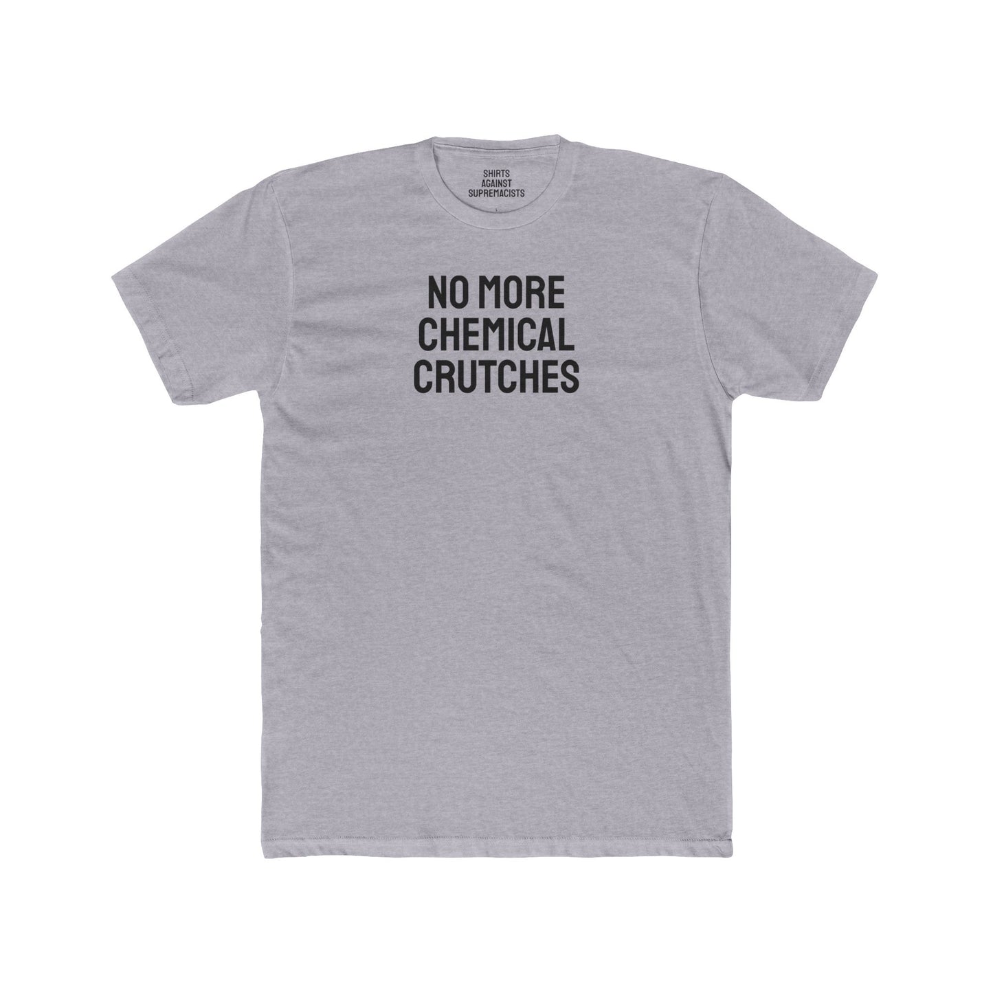 No More Chemical Crutches - Unisex Cotton Crew Tee