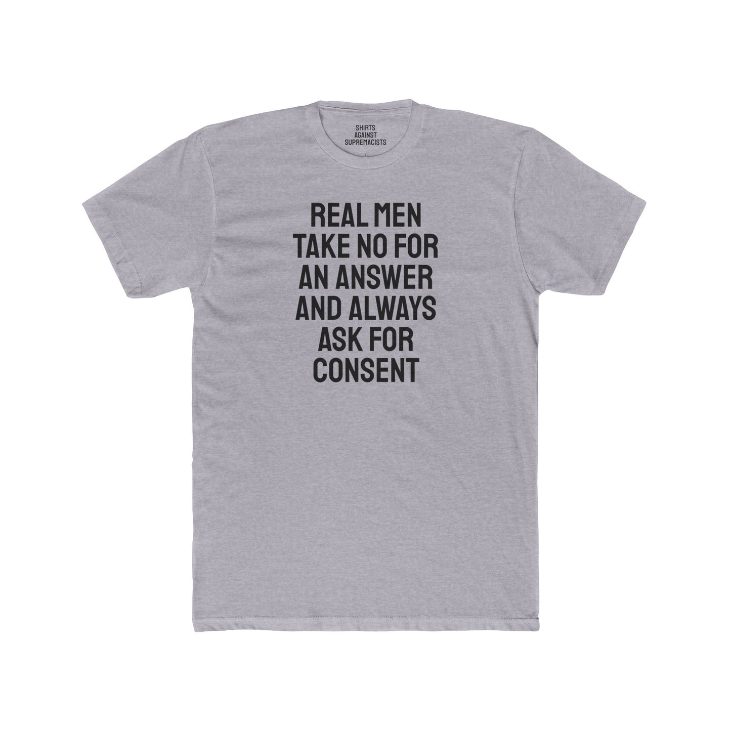 Real Men Take No For An Answer And Always Ask For Consent - Unisex Cotton Crew Tee