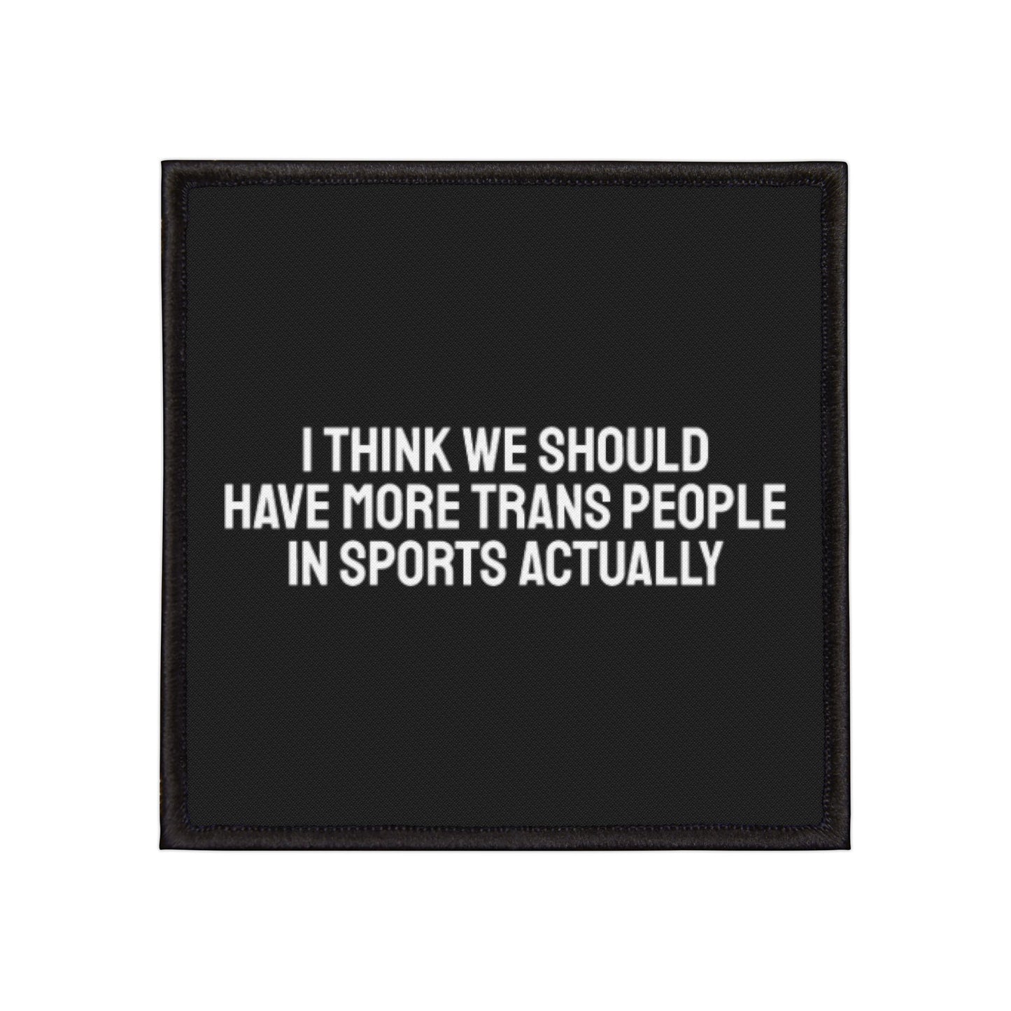 I Think We Should Have More Trans People In Sports Actually Iron-On Patch