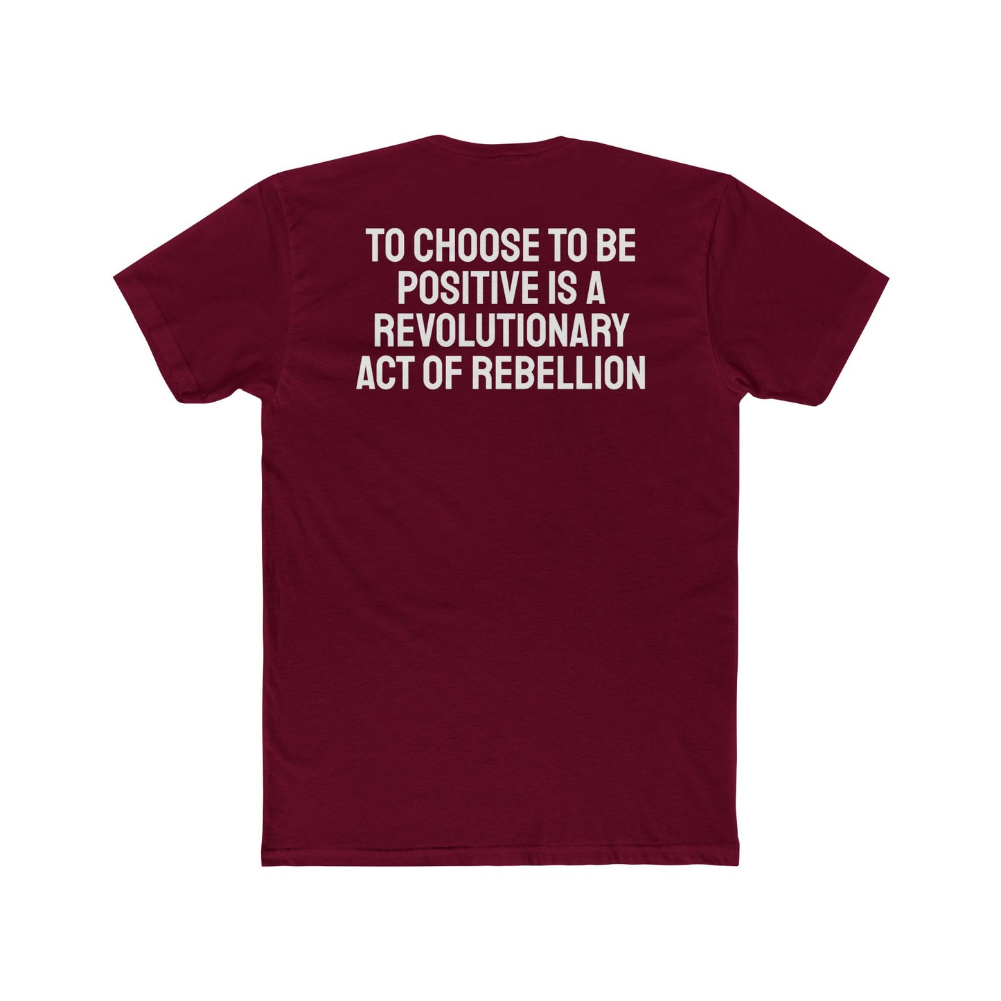 To Choose To Be Positive Is A Revolutionary Act Of Rebellion - Unisex Cotton Crew Tee