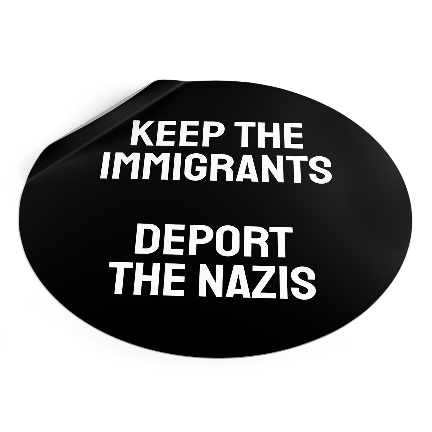Keep The Immigrants Deport The Nazis - Round Vinyl Stickers